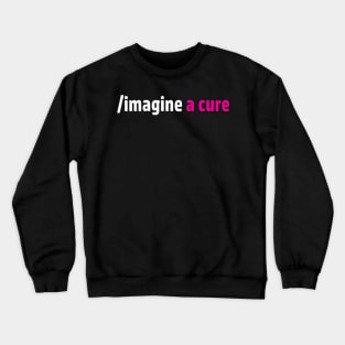 Imagine a cure to end cancer Crewneck Sweatshirt